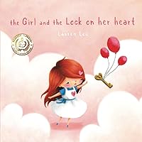 The Girl and the Lock on Her Heart: A Heartwarming Story for Kids About Self-Love The Girl and the Lock on Her Heart: A Heartwarming Story for Kids About Self-Love Paperback Kindle Hardcover