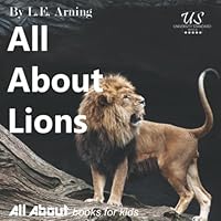 All About Lions: From All About Books For Kids (All About Kids Books) All About Lions: From All About Books For Kids (All About Kids Books) Paperback Kindle