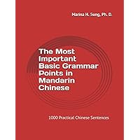 The Most Important Basic Grammar Points in Mandarin Chinese: 1000 Practical Chinese Sentences
