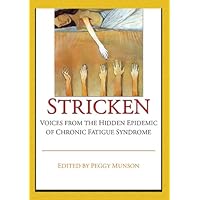 Stricken: Voices from the Hidden Epidemic of Chronic Fatigue Syndrome Stricken: Voices from the Hidden Epidemic of Chronic Fatigue Syndrome Kindle Hardcover Paperback