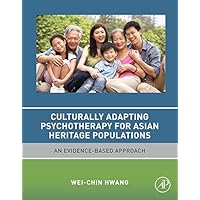 Culturally Adapting Psychotherapy for Asian Heritage Populations: An Evidence-Based Approach Culturally Adapting Psychotherapy for Asian Heritage Populations: An Evidence-Based Approach Kindle Paperback