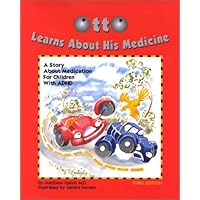 Otto Learns About His Medicine: A Story About Medication for Children With ADHD Otto Learns About His Medicine: A Story About Medication for Children With ADHD Hardcover Paperback