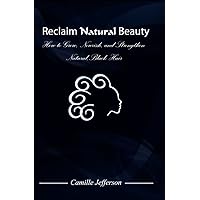 Reclaim Natural Beauty Reclaim Natural Beauty Kindle Paperback