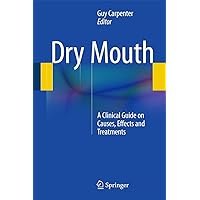 Dry Mouth: A Clinical Guide on Causes, Effects and Treatments Dry Mouth: A Clinical Guide on Causes, Effects and Treatments Kindle Hardcover Paperback