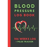 Blood Pressure Log Book: 106 Weeks Blood Pressure Log - Keep Your Blood Pressure Steady with this Large 2-Year Blood Pressure Notebook - Daily Blood Pressure Log & Pulse Tracker for a Healthier Life Blood Pressure Log Book: 106 Weeks Blood Pressure Log - Keep Your Blood Pressure Steady with this Large 2-Year Blood Pressure Notebook - Daily Blood Pressure Log & Pulse Tracker for a Healthier Life Paperback