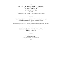 War of the Rebellion: The Official Records of the Union and Confederate Armies and Navies: Series 1 - Volume 16 (Part I) Operations in Ky., Mid & East. Tenn., N Ala., & S. W. Va. - Reports War of the Rebellion: The Official Records of the Union and Confederate Armies and Navies: Series 1 - Volume 16 (Part I) Operations in Ky., Mid & East. Tenn., N Ala., & S. W. Va. - Reports Kindle