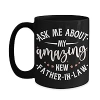 Son in Law Mug Wedding Ideas from Dad for Daughter Ask Me About My Amazing New Father in law for Bride Groom 11 or 15 oz Black Ceramic Coffee Cup for
