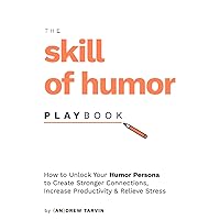 The Skill of Humor Playbook: How to Unlock Your Humor Persona to Create Stronger Connections, Increase Productivity, and Relieve Stress The Skill of Humor Playbook: How to Unlock Your Humor Persona to Create Stronger Connections, Increase Productivity, and Relieve Stress Paperback Kindle