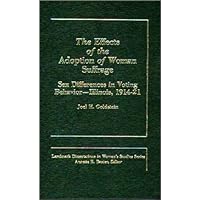 The Effects of the Adoption of Woman Suffrage: Sex Differences in Voting Behavior--Illinois, 1914-21 (Landmark Dissertations in Women's Studies) The Effects of the Adoption of Woman Suffrage: Sex Differences in Voting Behavior--Illinois, 1914-21 (Landmark Dissertations in Women's Studies) Hardcover