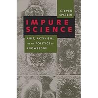 Impure Science: AIDS, Activism, and the Politics of Knowledge (Medicine and Society) Impure Science: AIDS, Activism, and the Politics of Knowledge (Medicine and Society) Hardcover Kindle Paperback