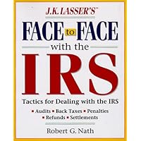J.K. Lasser's Face to Face With the IRS: Successful Strategies for Dealing With Audits J.K. Lasser's Face to Face With the IRS: Successful Strategies for Dealing With Audits Paperback