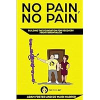 No Pain, No Pain: Building the Foundation for Recovery from Fibromyalgia No Pain, No Pain: Building the Foundation for Recovery from Fibromyalgia Paperback Kindle
