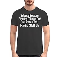 Science Because Figuring Things Out is Better Than Making Stuff Up - Men's Soft Graphic T-Shirt