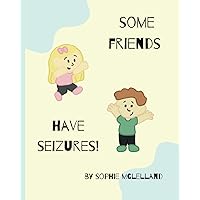 Some Friends have Seizures! (My Friends are Different!) Some Friends have Seizures! (My Friends are Different!) Paperback