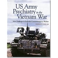 U.S. Army Psychiatry In The Vietnam War: New Challenges In Extended Counterinsurgency Warfare U.S. Army Psychiatry In The Vietnam War: New Challenges In Extended Counterinsurgency Warfare Hardcover