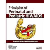 Principles of Perinatal and Pediatric HIV/AIDS Principles of Perinatal and Pediatric HIV/AIDS Hardcover