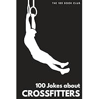 Gifts for CrossFit: 100 Jokes about CrossFitters - The Ultimate Funny Gift for CrossFit Enthusiasts (100 Jokes about Everything!)
