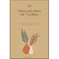 Osterandachten für Familien: 7 Tage Einblicke und Meditationen, um Gott zu feiern und ihm näher zu kommen (German Edition) Osterandachten für Familien: 7 Tage Einblicke und Meditationen, um Gott zu feiern und ihm näher zu kommen (German Edition) Kindle Hardcover Paperback