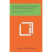 Some Protozoan Diseases Of Man And Animals: Anaplasmosis, Babesiosis And Toxoplasmosis Some Protozoan Diseases Of Man And Animals: Anaplasmosis, Babesiosis And Toxoplasmosis Hardcover Paperback