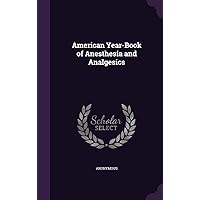American Year-Book of Anesthesia and Analgesics American Year-Book of Anesthesia and Analgesics Hardcover Paperback