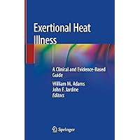Exertional Heat Illness: A Clinical and Evidence-Based Guide Exertional Heat Illness: A Clinical and Evidence-Based Guide Kindle Hardcover Paperback