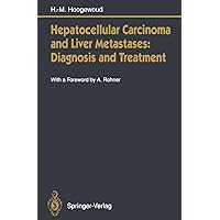 Hepatocellular Carcinoma and Liver Metastases: Diagnosis and Treatment Hepatocellular Carcinoma and Liver Metastases: Diagnosis and Treatment Kindle Paperback Hardcover