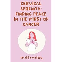 Cervical Serenity: Finding Peace in the Midst of Cancer