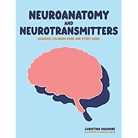 Neuroanatomy and Neurotransmitters: Academic Coloring Book and Study Guide Neuroanatomy and Neurotransmitters: Academic Coloring Book and Study Guide Paperback
