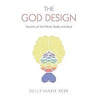 THE GOD DESIGN: Secrets of the Mind, Body and Soul THE GOD DESIGN: Secrets of the Mind, Body and Soul Paperback Audible Audiobook Kindle