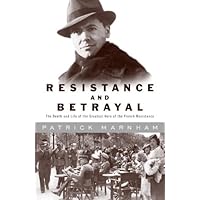 Resistance and Betrayal: The Death and Life of the Greatest Hero of the French Resistance Resistance and Betrayal: The Death and Life of the Greatest Hero of the French Resistance Kindle Hardcover