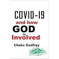 Covid 19 And How God is Involved: What the Bible Says About the Pandemic and Unreported Truths About Covid19 and Lockdowns Covid 19 And How God is Involved: What the Bible Says About the Pandemic and Unreported Truths About Covid19 and Lockdowns Kindle Paperback