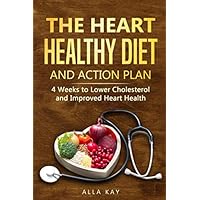 The Heart Healthy Diet and Action Plan: 4 Weeks to Lower Cholesterol and Improved Heart Health (Healthy Food) The Heart Healthy Diet and Action Plan: 4 Weeks to Lower Cholesterol and Improved Heart Health (Healthy Food) Paperback Kindle