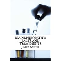 IGA Nephropathy: Facts and Treatments IGA Nephropathy: Facts and Treatments Paperback