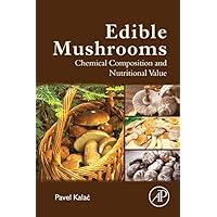 Edible Mushrooms: Chemical Composition and Nutritional Value Edible Mushrooms: Chemical Composition and Nutritional Value Kindle Paperback