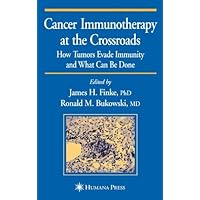Cancer Immunotherapy at the Crossroads: How Tumors Evade Immunity and What Can Be Done (Current Clinical Oncology) Cancer Immunotherapy at the Crossroads: How Tumors Evade Immunity and What Can Be Done (Current Clinical Oncology) Kindle Hardcover Paperback