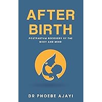 After Birth: Postpartum Recovery of the Body and Mind After Birth: Postpartum Recovery of the Body and Mind Kindle Paperback