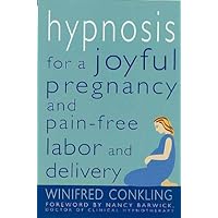 Hypnosis for a Joyful Pregnancy and Pain-Free Labor and Delivery Hypnosis for a Joyful Pregnancy and Pain-Free Labor and Delivery Kindle Paperback