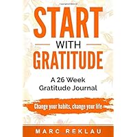 Start with Gratitude: A 26 Week Gratitude Journal. Change your habits, change your life