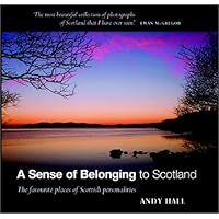 A Sense of Belonging to Scotland: The Favourite Places of Scottish Personalities A Sense of Belonging to Scotland: The Favourite Places of Scottish Personalities Hardcover Paperback