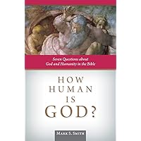 How Human is God?: Seven Questions about God and Humanity in the Bible How Human is God?: Seven Questions about God and Humanity in the Bible Paperback Kindle