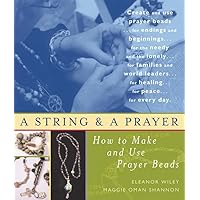 A String and a Prayer: How to Make and Use Prayer Beads A String and a Prayer: How to Make and Use Prayer Beads Paperback Kindle