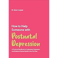 How to Help Someone with Postnatal Depression: A Practical Handbook to Post-Partum Depression and Maternal Mental Health in the First Year How to Help Someone with Postnatal Depression: A Practical Handbook to Post-Partum Depression and Maternal Mental Health in the First Year Kindle Paperback