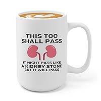 Kidney Stone Survivor Coffee Mug 15oz White -This Too Shall Pass - Kidney Stone Survivor Kidney Donor Gifts Recovery Gift Get Well Soon Gifts