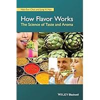 How Flavor Works: The Science of Taste and Aroma How Flavor Works: The Science of Taste and Aroma Kindle Paperback
