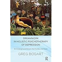 Dreamwork in Holistic Psychotherapy of Depression: An Underground Stream that Guides and Heals Dreamwork in Holistic Psychotherapy of Depression: An Underground Stream that Guides and Heals Kindle Hardcover Paperback