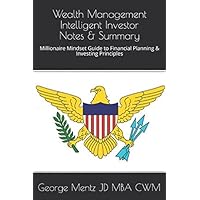 Wealth Management Intelligent Investor Notes & Summary: Millionaire Mindset Guide to Financial Planning & Investing Principles (Intelligent Investor Wealth Management) Wealth Management Intelligent Investor Notes & Summary: Millionaire Mindset Guide to Financial Planning & Investing Principles (Intelligent Investor Wealth Management) Paperback