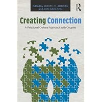 Creating Connection: A Relational-Cultural Approach with Couples (Routledge Series on Family Therapy and Counseling) Creating Connection: A Relational-Cultural Approach with Couples (Routledge Series on Family Therapy and Counseling) Kindle Hardcover Paperback