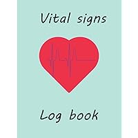 Vital Signs Log Book: Personal health record keeper, Journal Daily Record Log, Tracking Weight, Heart rate, Temp, Blood sugar, Blood pressure, Oxygen level