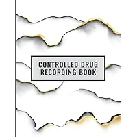Controlled Drug Recording Book: Daily Controlled Drug Record Book - medication Log Book - Controlled Recording Register - Controlled Drug Record Log - ... Journal - Beautiful Matte Finish Cover Design