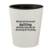 Weekend Forecast Quilting With No Chance Of Cleaning Or Cooking - White Outer & Black Inner Ceramic 1.5oz Shot Glass